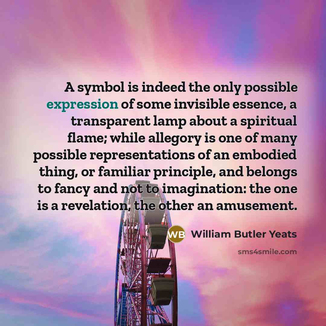 “A symbol is indeed the only possible expression of some…” quote by William Butler Yeats