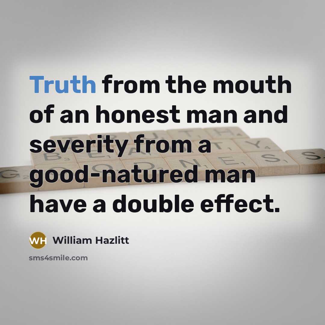 “Truth from the mouth of an honest man and severity…” quote by William Hazlitt