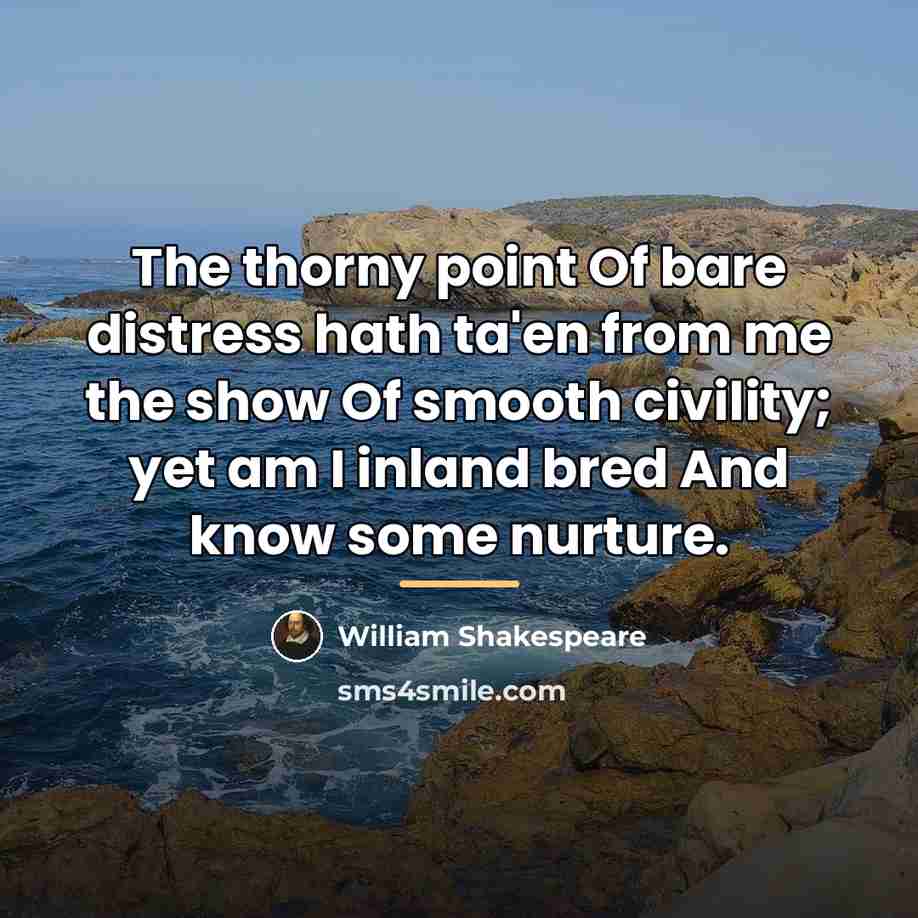 “The thorny point Of bare distress hath ta'en from me…” quote by William Shakespeare