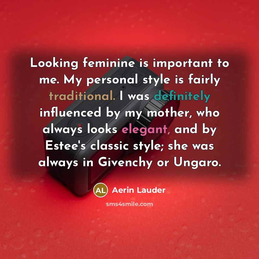 “Looking feminine is important to me. My personal style is…” quote by Aerin Lauder
