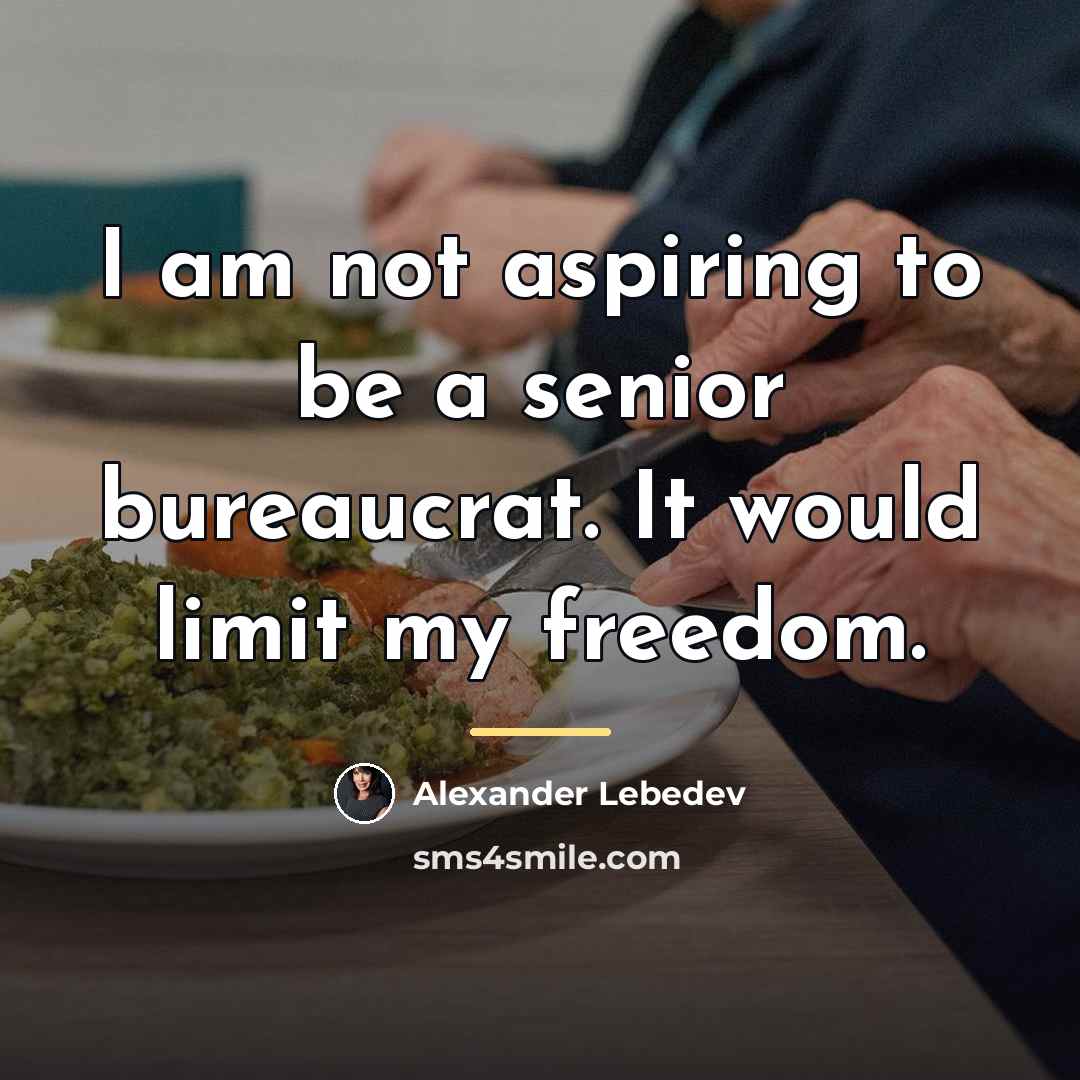 “I am not aspiring to be a senior bureaucrat. It…” quote by Alexander Lebedev