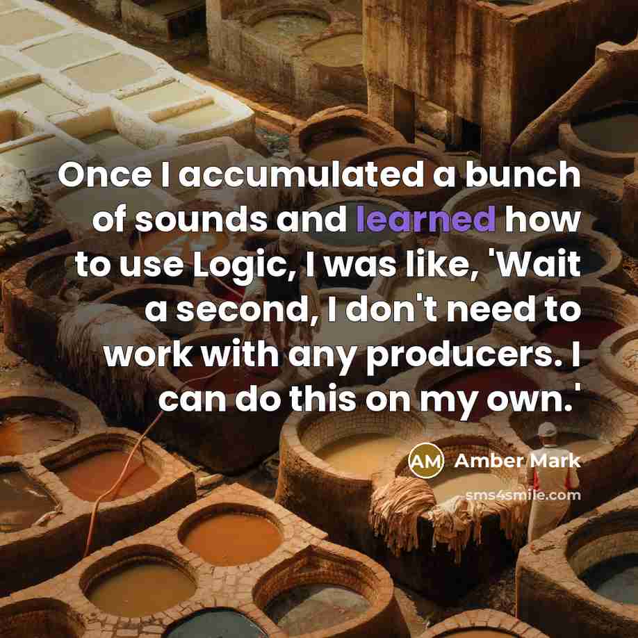 “Once I accumulated a bunch of sounds and learned how…” quote by Amber Mark