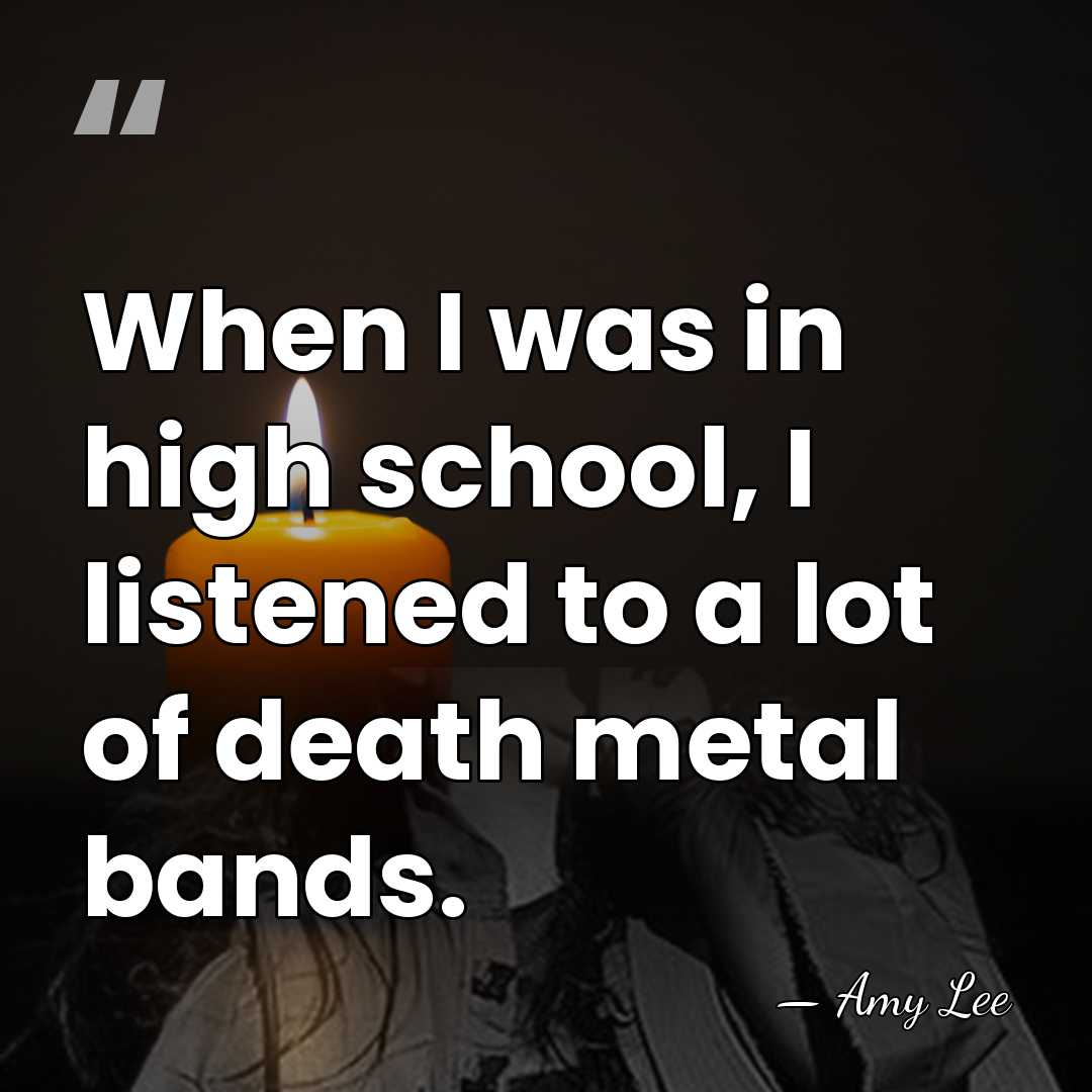 When I was in high school, I listened to a lot of&hellip; - Amy Lee