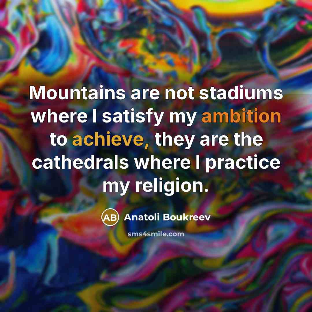 “Mountains are not stadiums where I satisfy my ambition to…” quote by Anatoli Boukreev