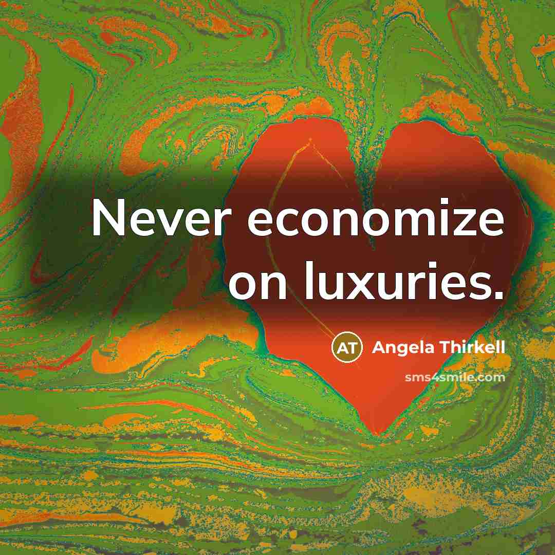 “Never economize on luxuries.” quote by Angela Thirkell