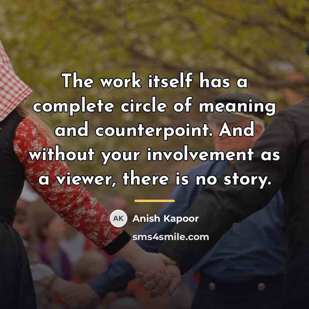 “The work itself has a complete circle of meaning and…” quote by Anish Kapoor