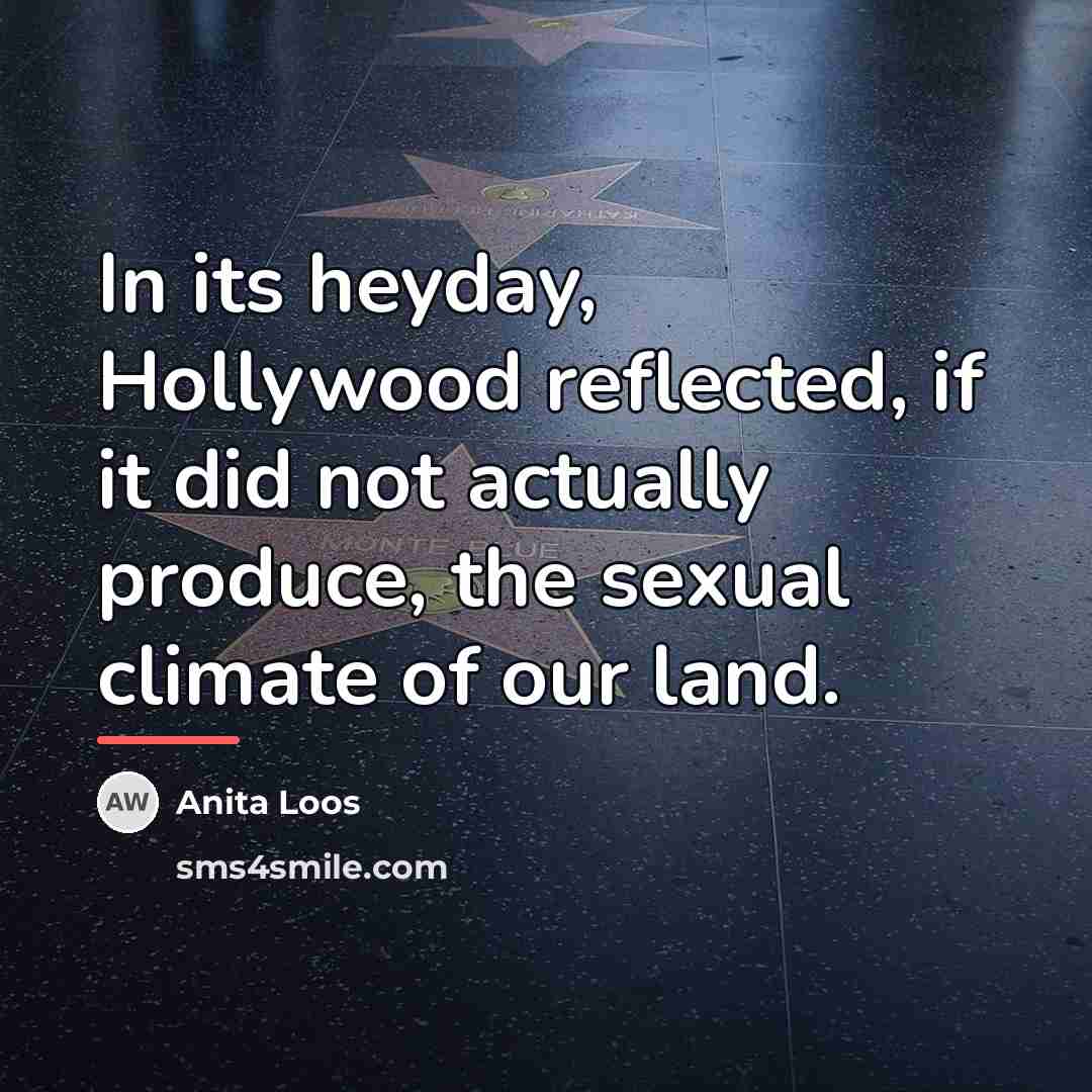“In its heyday, Hollywood reflected, if it did not actually…” quote by Anita Loos
