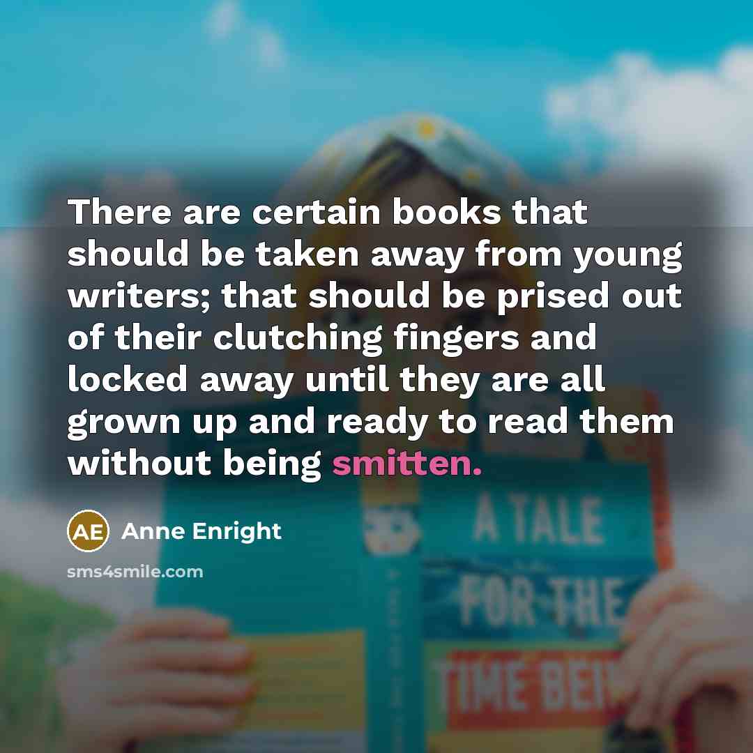 “There are certain books that should be taken away from…” quote by Anne Enright