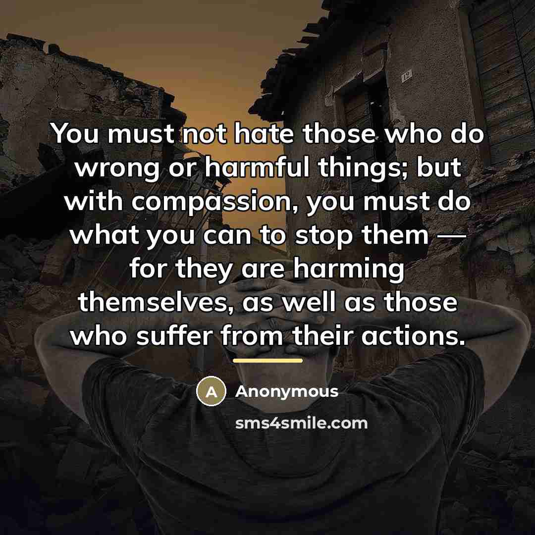“You must not hate those who do wrong or harmful…” quote by Anonymous