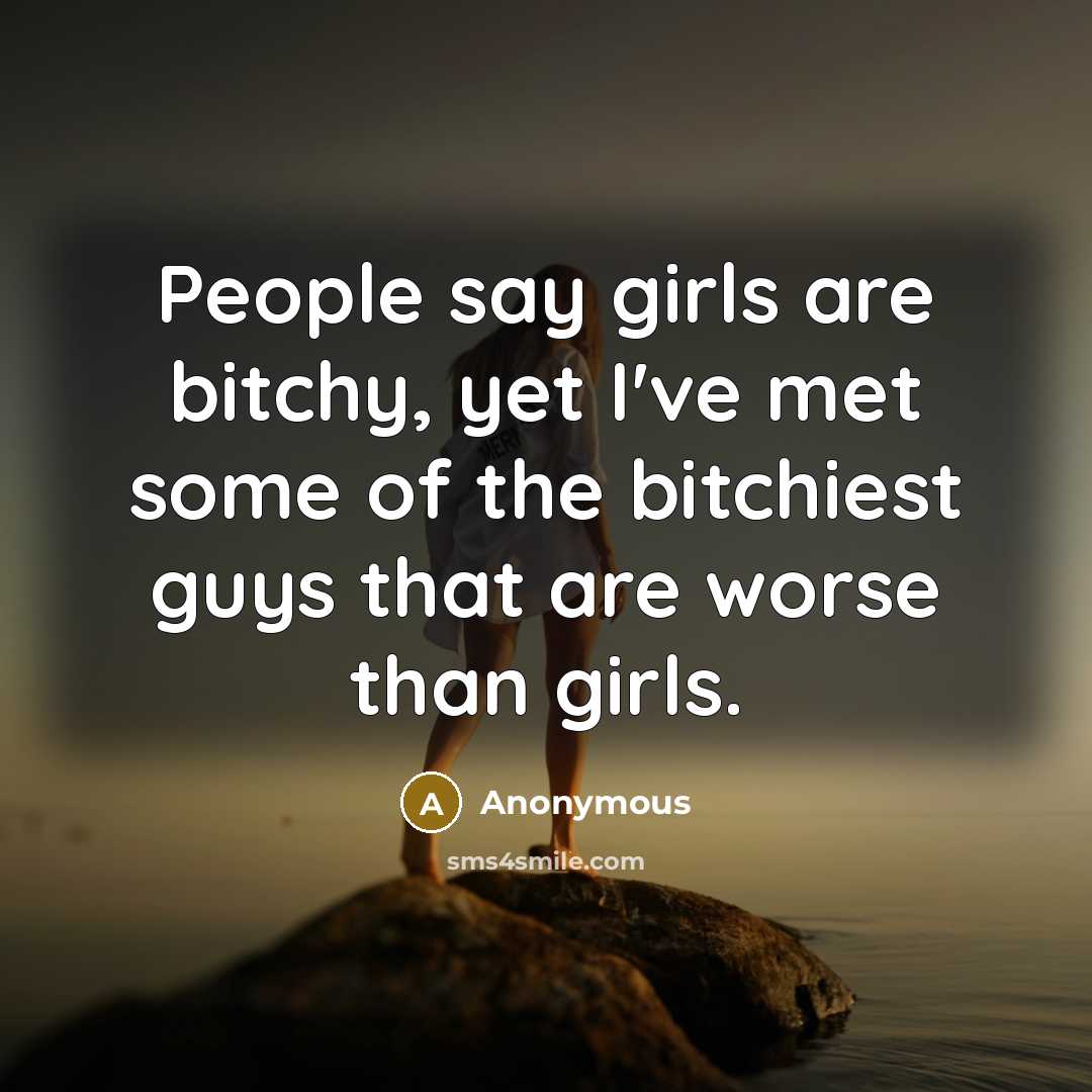 “People say girls are bitchy, yet I've met some of…” quote by Anonymous