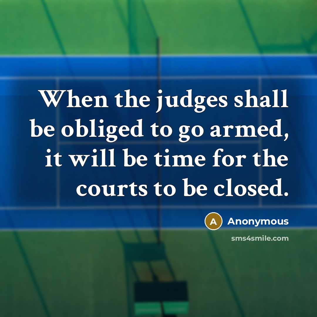 “When the judges shall be obliged to go armed, it…” quote by Anonymous