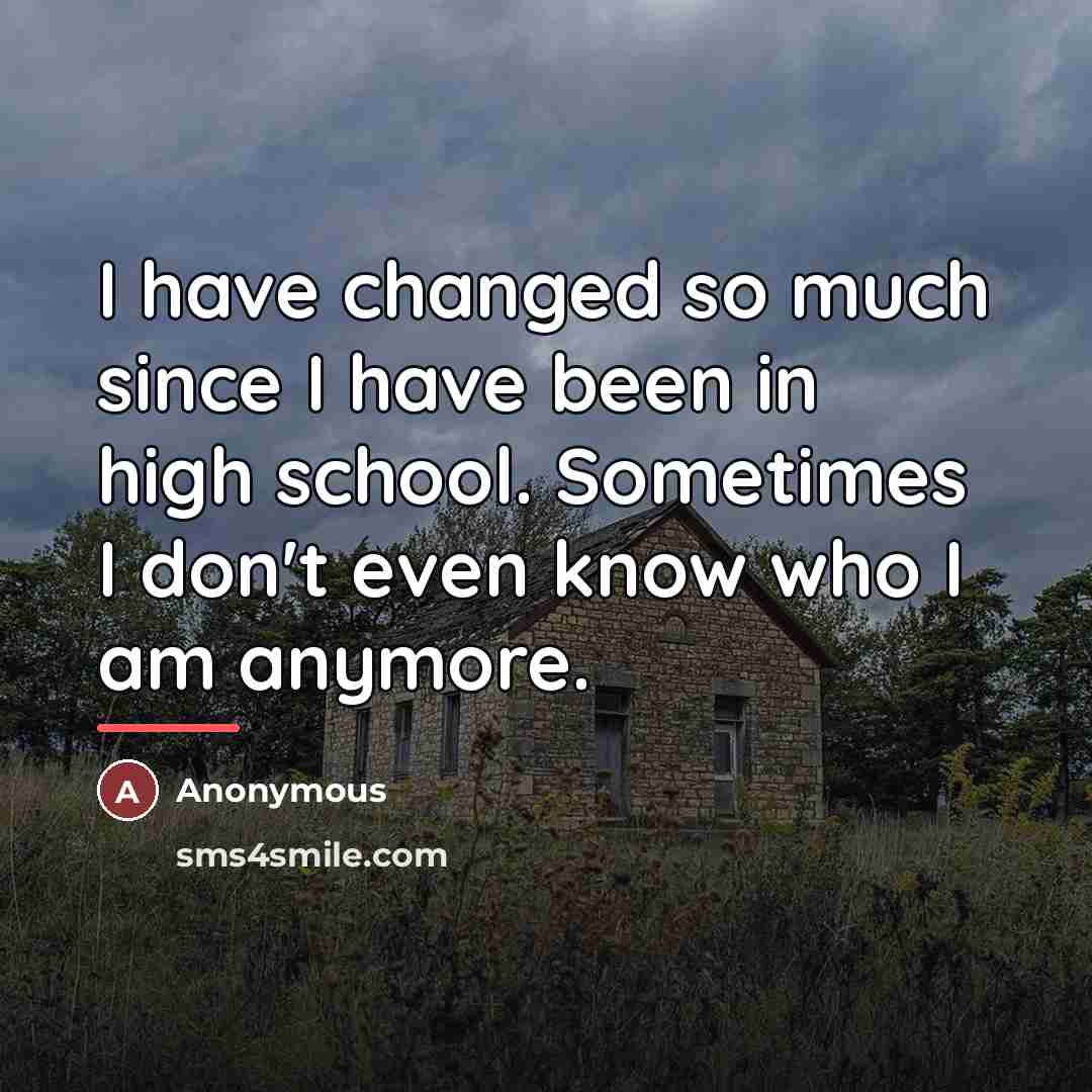 “I have changed so much since I have been in…” quote by Anonymous