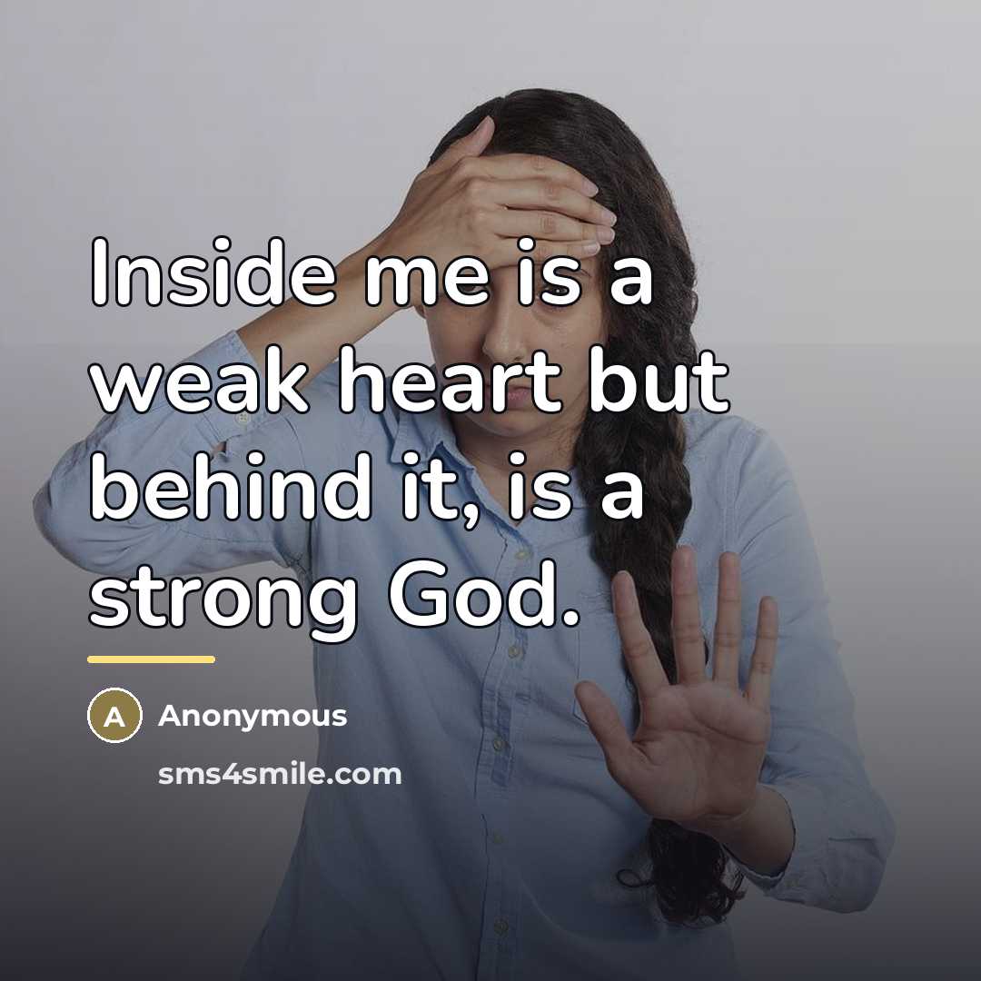 “Inside me is a weak heart but behind it, is…” quote by Anonymous