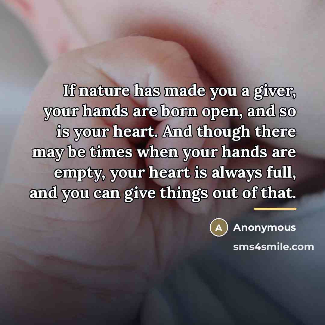 “If nature has made you a giver, your hands are…” quote by Anonymous