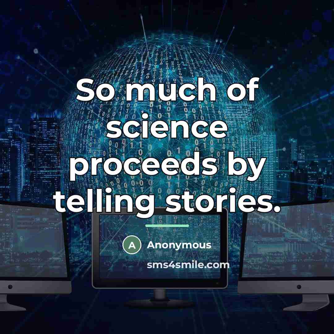 “So much of science proceeds by telling stories.…” quote by Anonymous