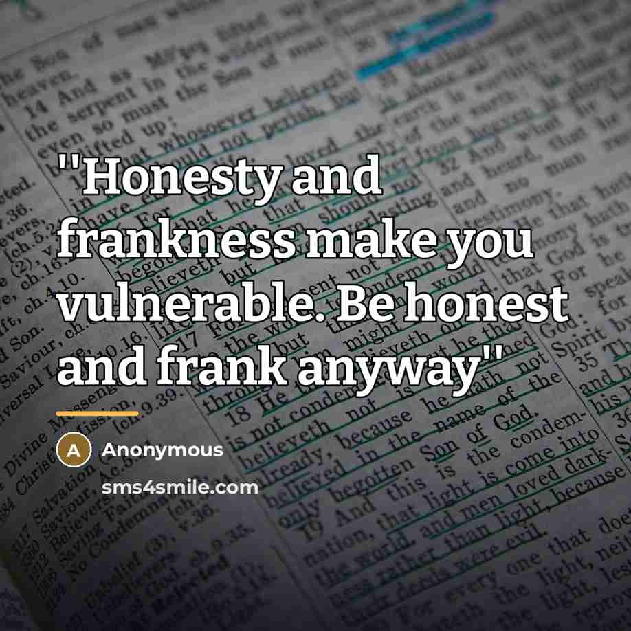 “''Honesty and frankness make you vulnerable. Be honest and frank…” quote by Anonymous