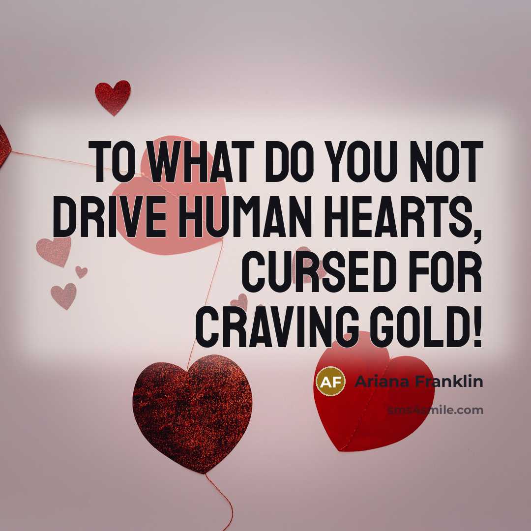 “To what do you not drive human hearts, cursed for…” quote by Ariana Franklin