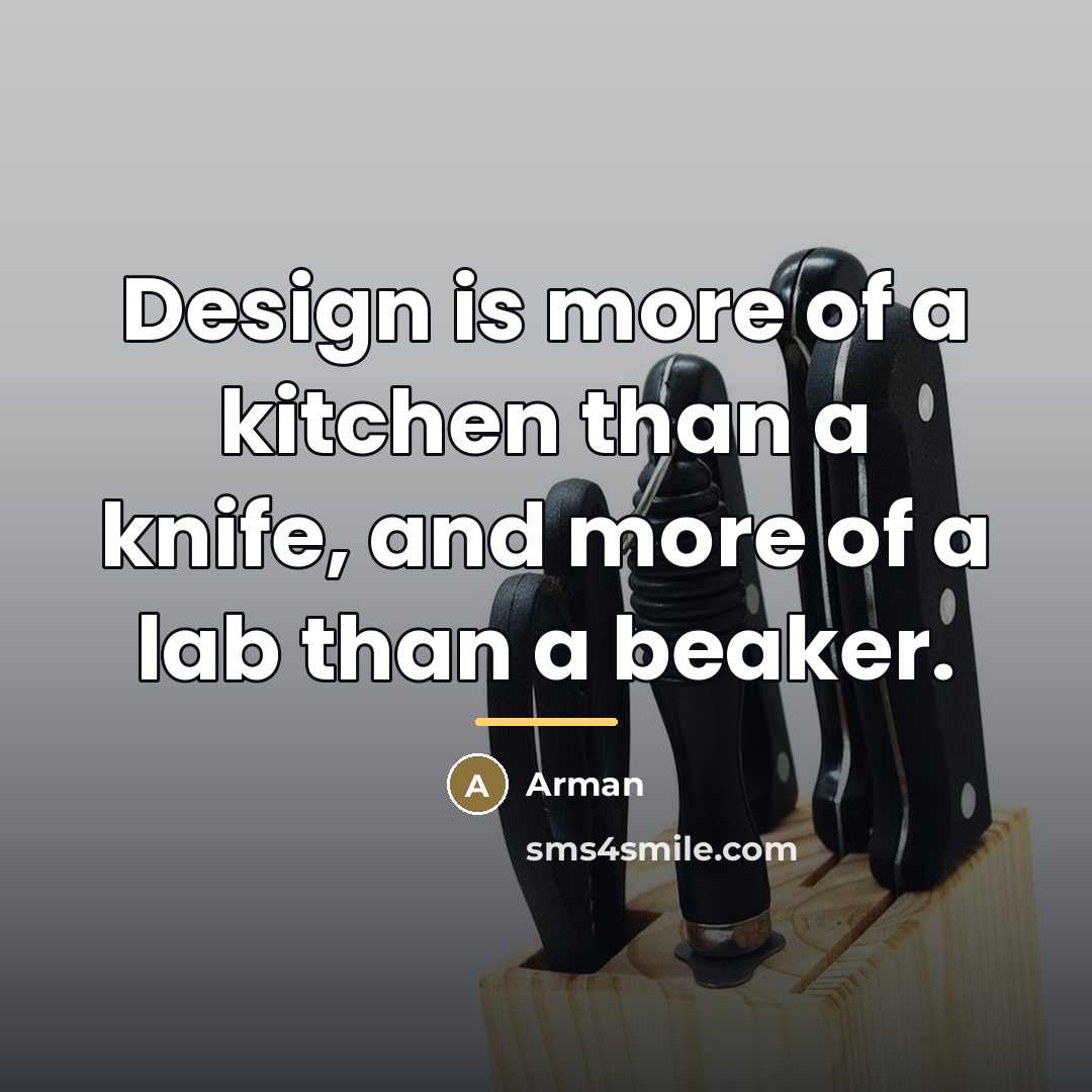 “Design is more of a kitchen than a knife, and…” quote by Arman