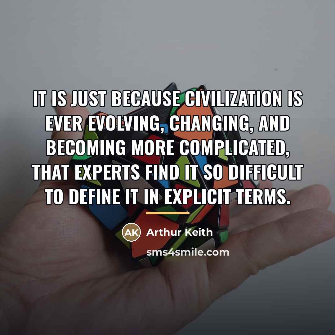 “It is just because civilization is ever evolving, changing, and…” quote by Arthur Keith
