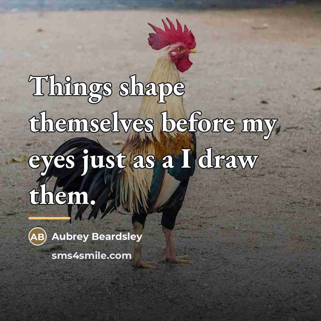 “Things shape themselves before my eyes just as a I…” quote by Aubrey Beardsley