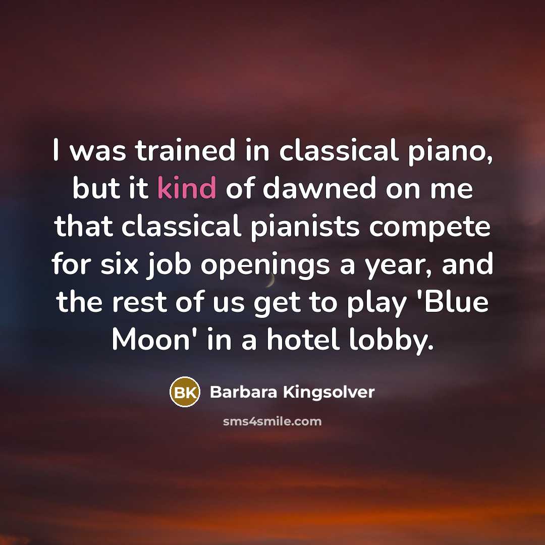 “I was trained in classical piano, but it kind of…” quote by Barbara Kingsolver