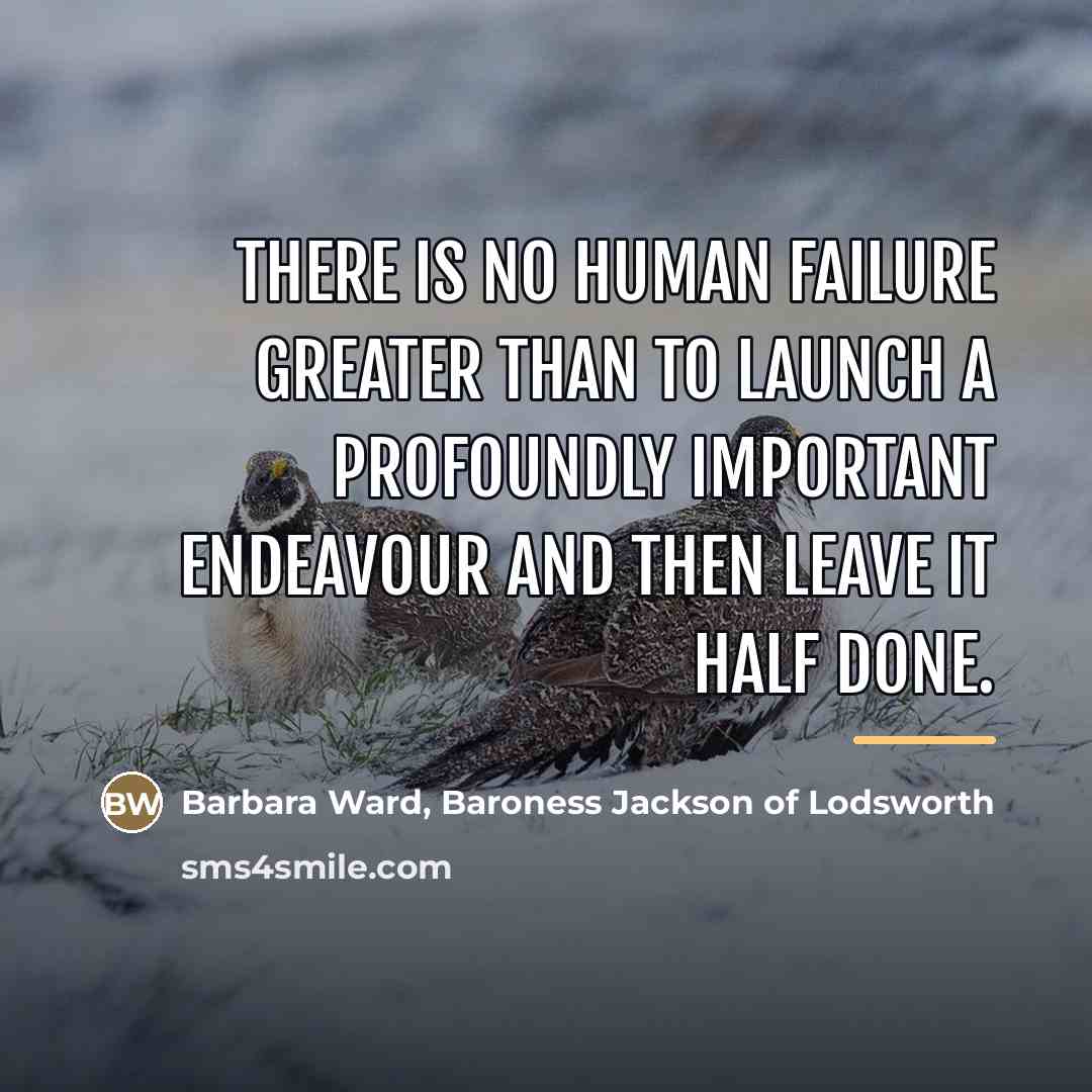 “There is no human failure greater than to launch a…” quote by Barbara Ward, Baroness Jackson of Lodsworth