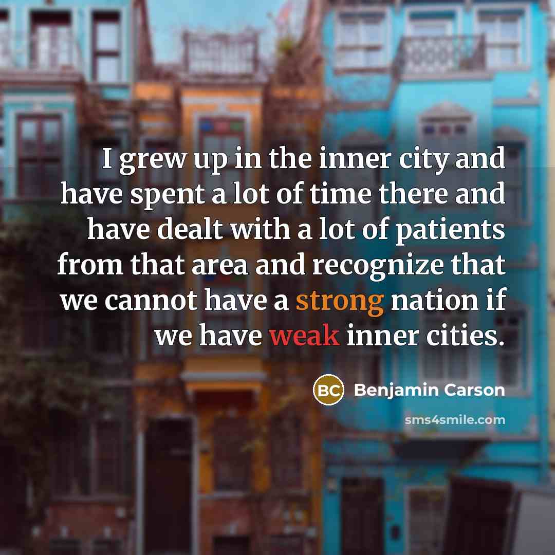 “I grew up in the inner city and have spent…” quote by Benjamin Carson
