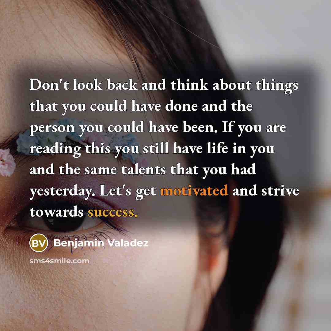 “Don't look back and think about things that you could…” quote by Benjamin Valadez