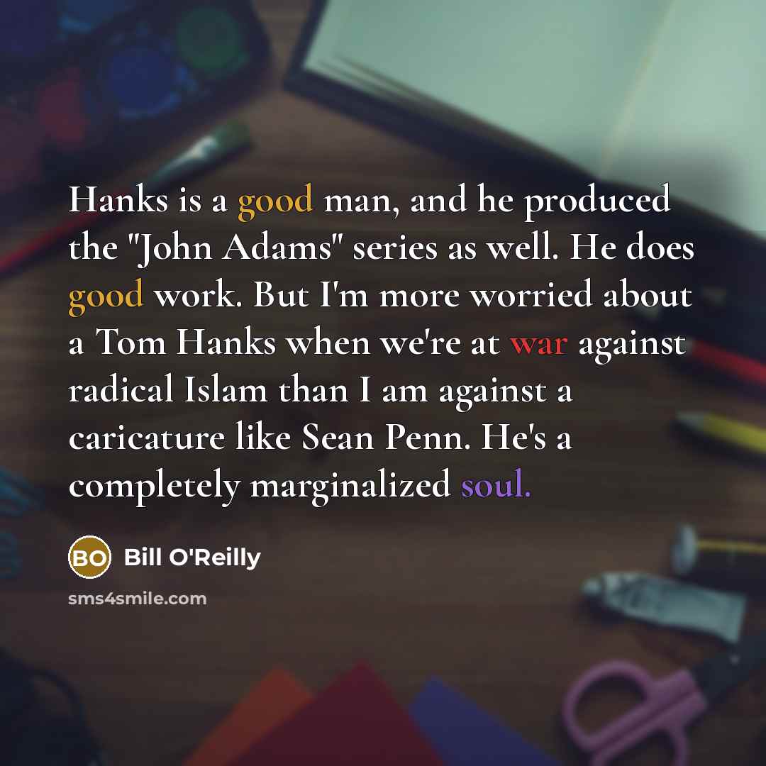 “Hanks is a good man, and he produced the "John…” quote by Bill O'Reilly
