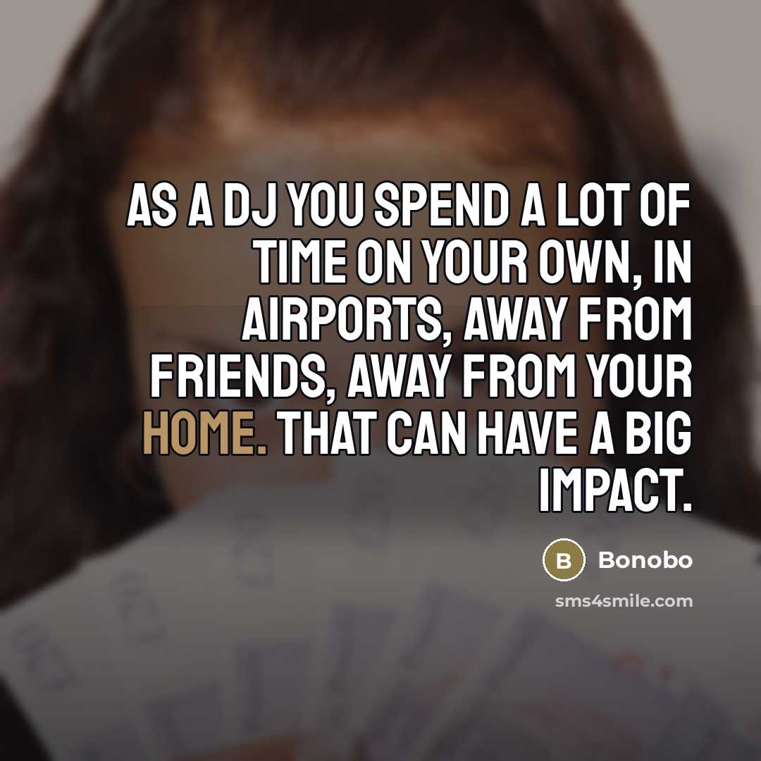 “As a DJ you spend a lot of time on…” quote by Bonobo