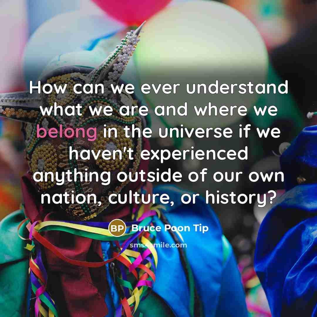 “How can we ever understand what we are and where…” quote by Bruce Poon Tip