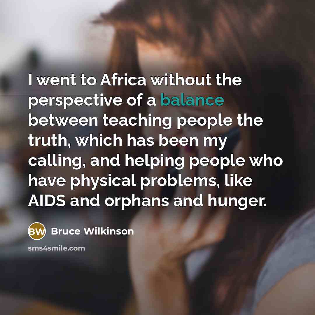 “I went to Africa without the perspective of a balance…” quote by Bruce Wilkinson