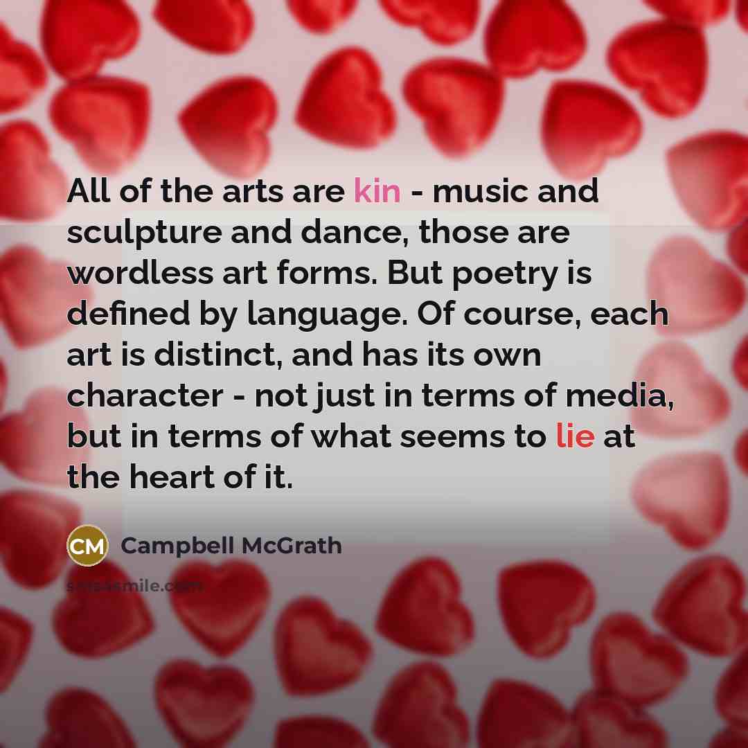 “All of the arts are kin - music and sculpture…” quote by Campbell McGrath