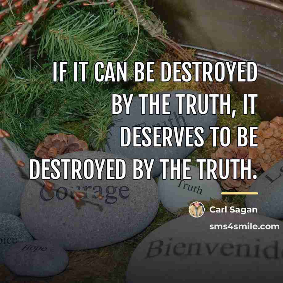 “If it can be destroyed by the truth, it deserves…” quote by Carl Sagan