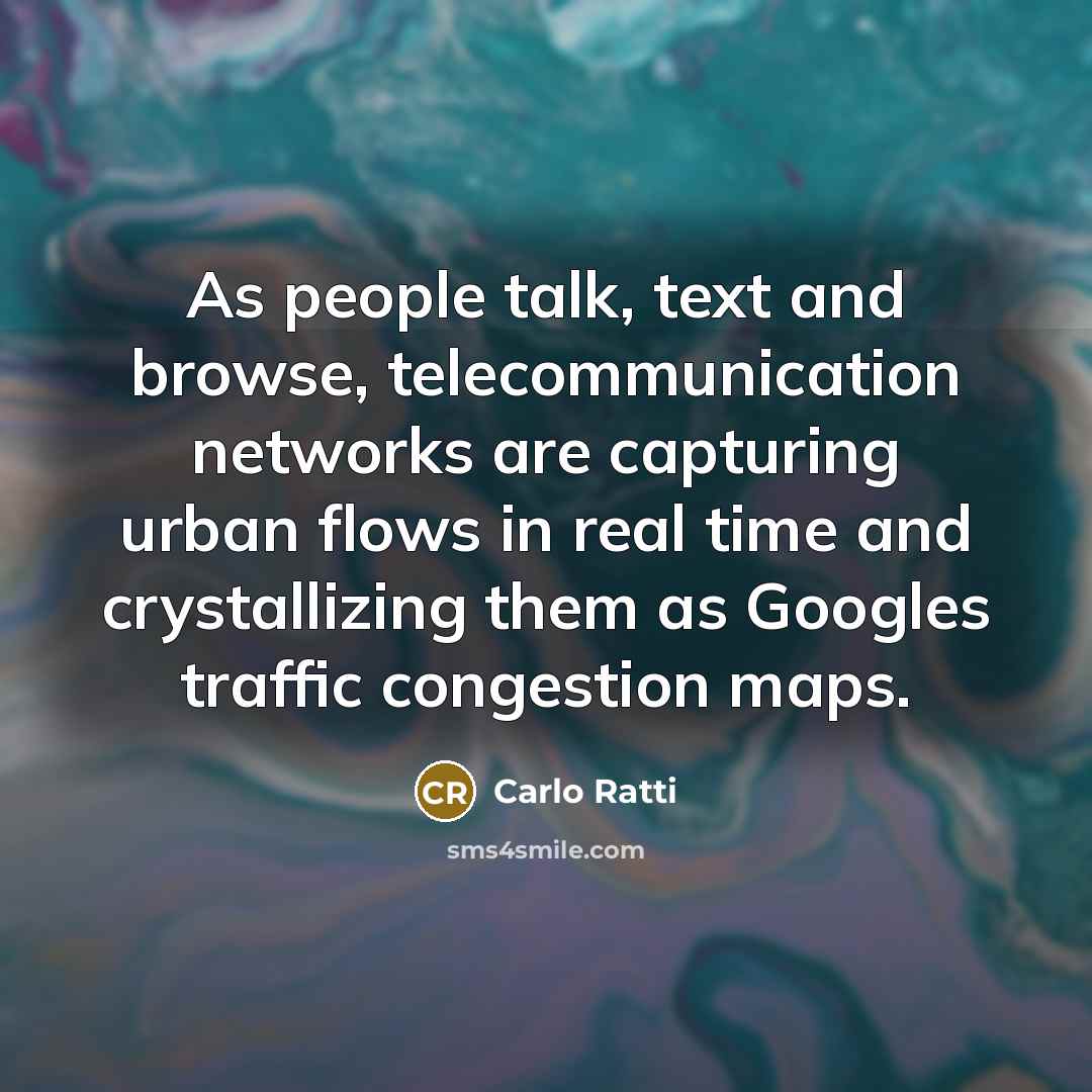 “As people talk, text and browse, telecommunication networks are capturing…” quote by Carlo Ratti