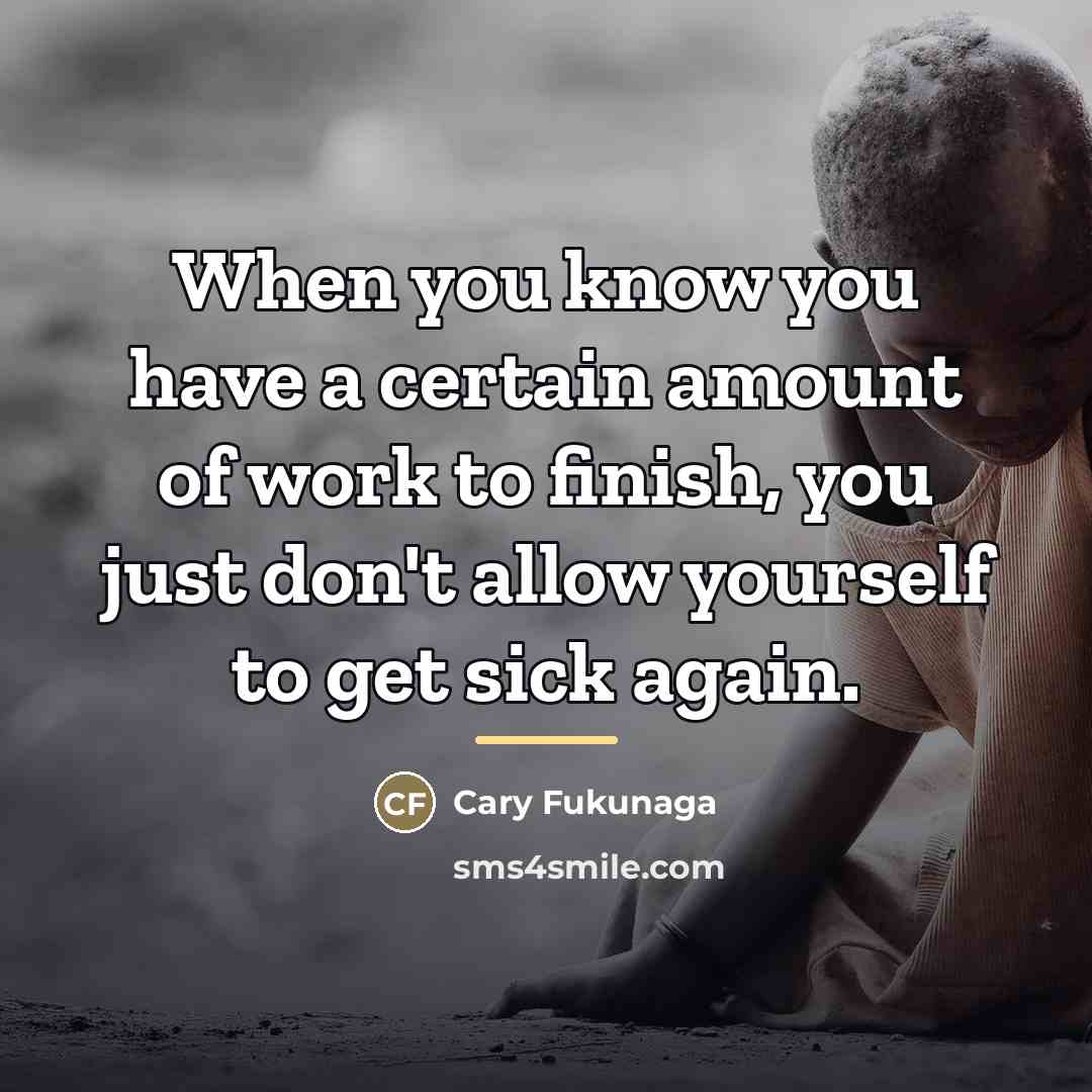 “When you know you have a certain amount of work…” quote by Cary Fukunaga