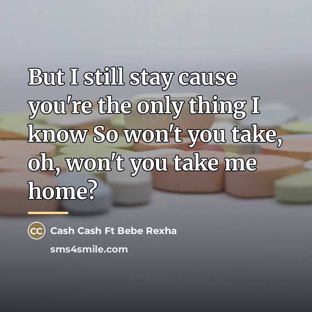 “But I still stay cause you're the only thing I…” quote by Cash Cash Ft Bebe Rexha
