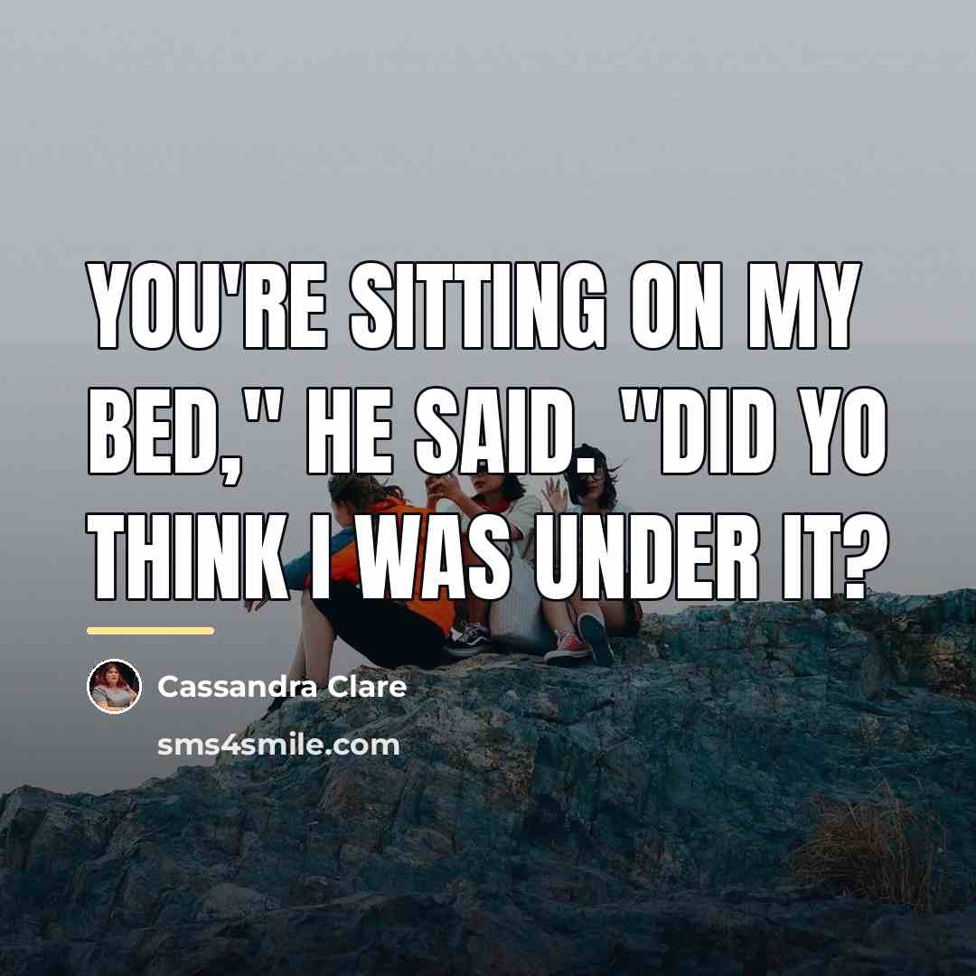 “You're sitting on my bed," he said. "Did yo think…” quote by Cassandra Clare