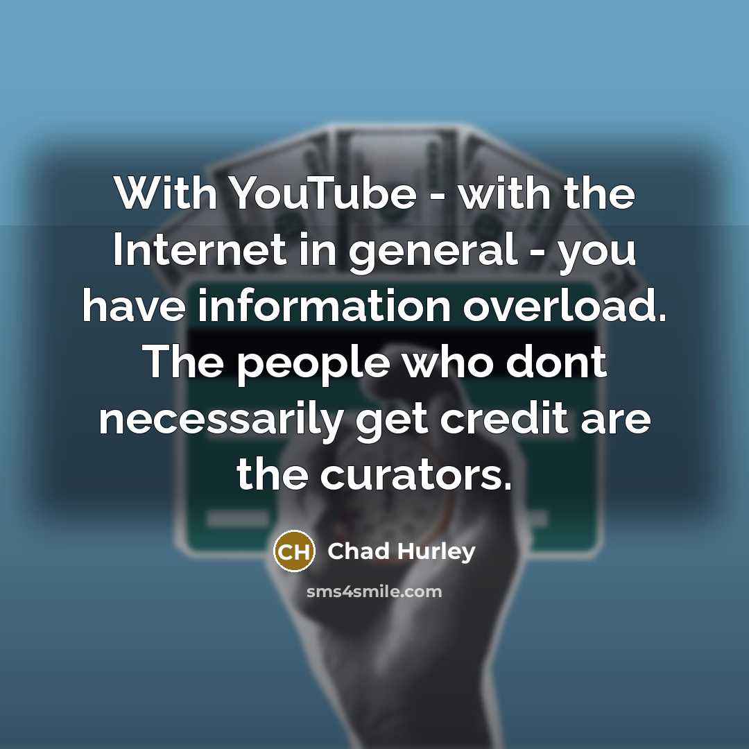 “With YouTube - with the Internet in general - you…” quote by Chad Hurley