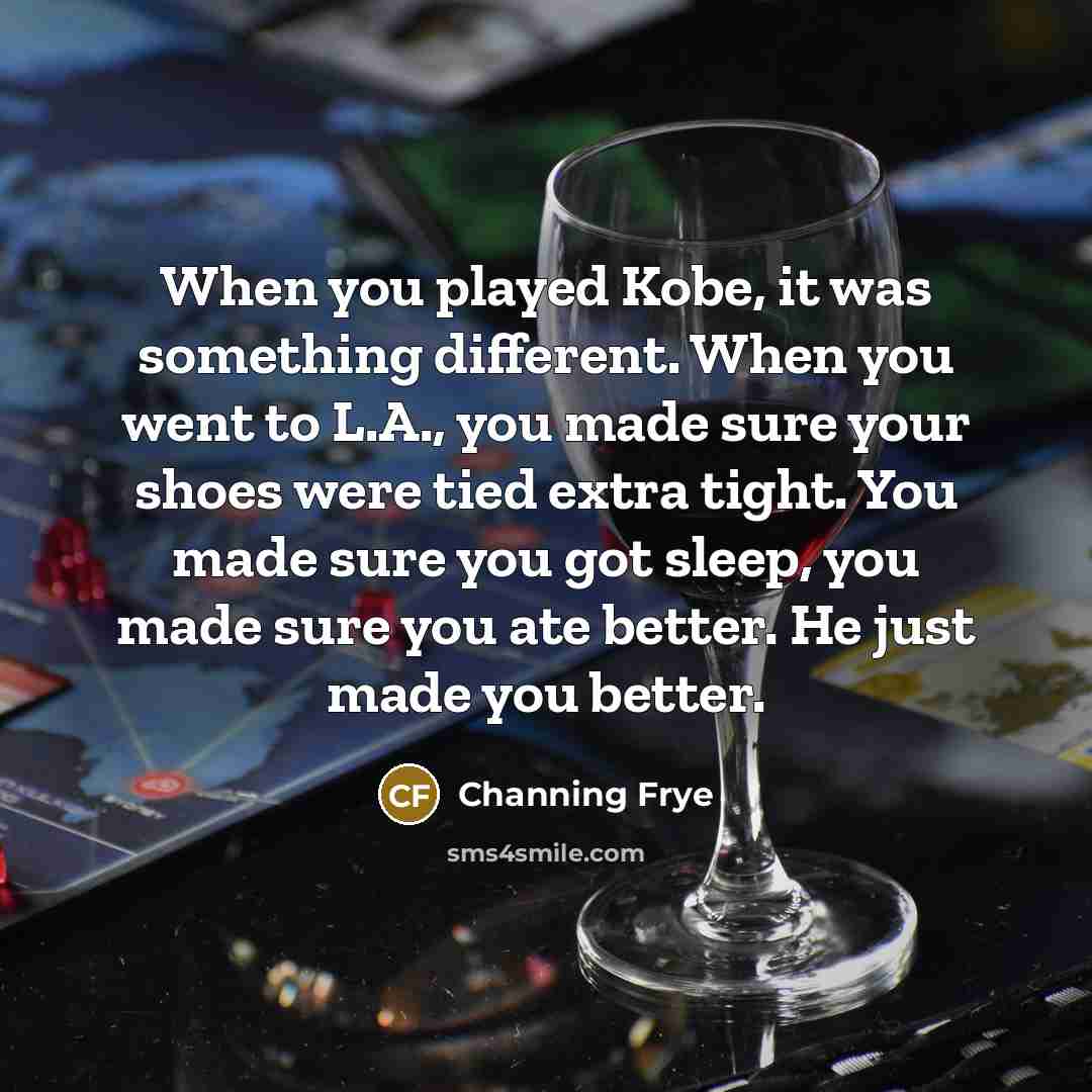“When you played Kobe, it was something different. When you…” quote by Channing Frye