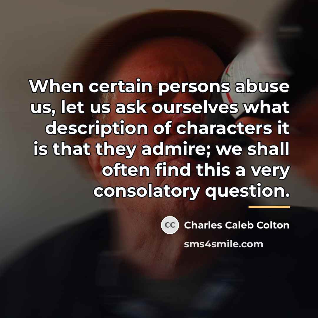 “When certain persons abuse us, let us ask ourselves what…” quote by Charles Caleb Colton