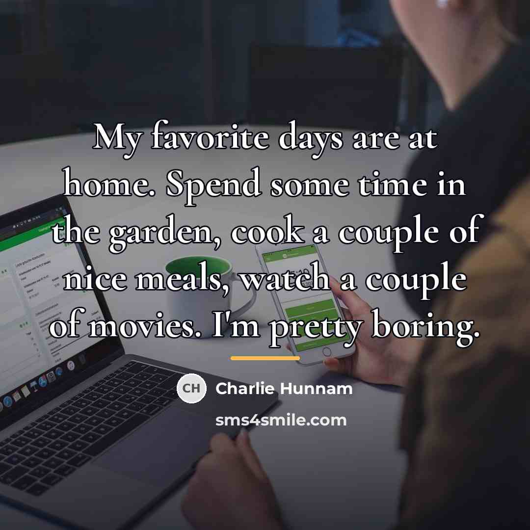 “My favorite days are at home. Spend some time in…” quote by Charlie Hunnam