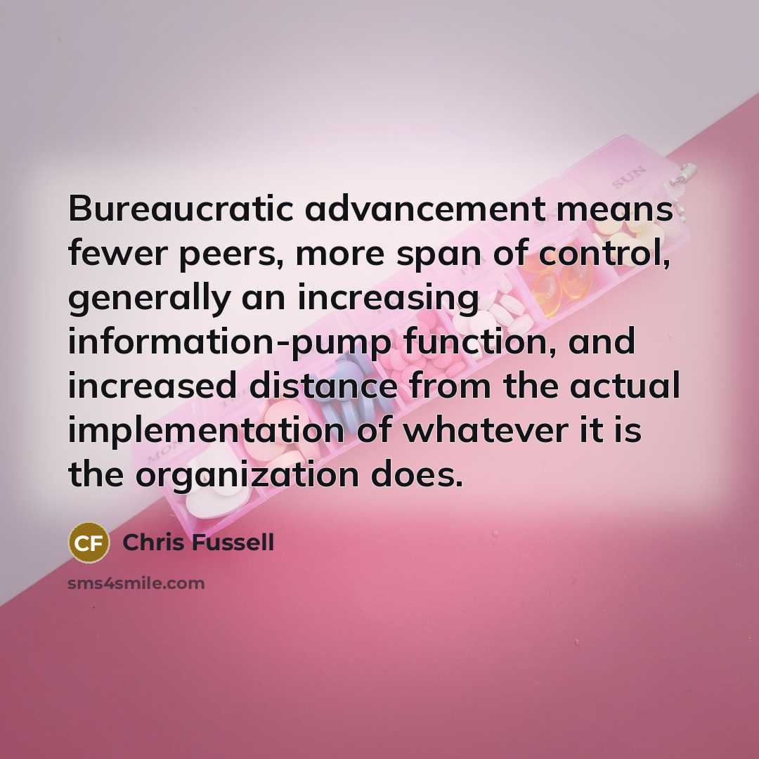 “Bureaucratic advancement means fewer peers, more span of control, generally…” quote by Chris Fussell