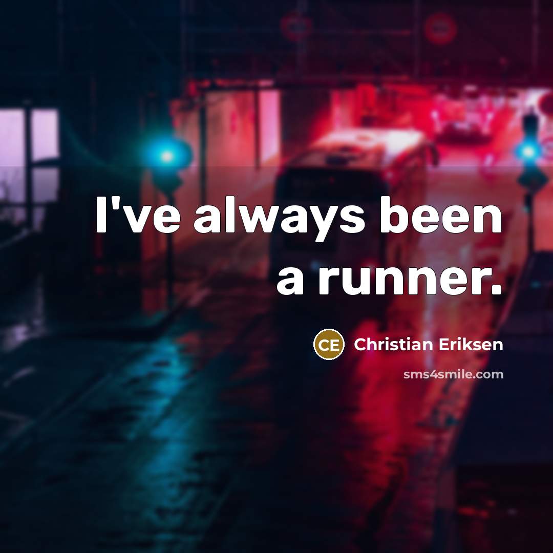 “I've always been a runner.…” quote by Christian Eriksen