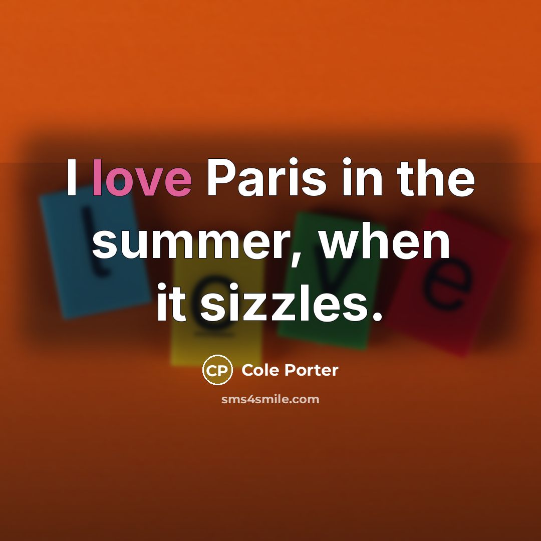 “I love Paris in the summer, when it sizzles.…” quote by Cole Porter