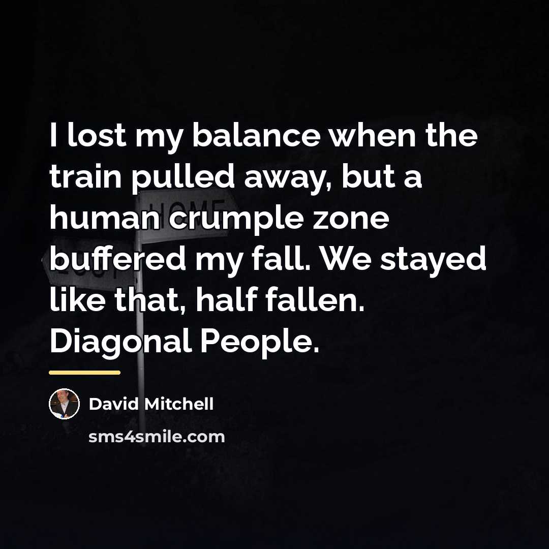 “I lost my balance when the train pulled away, but…” quote by David Mitchell
