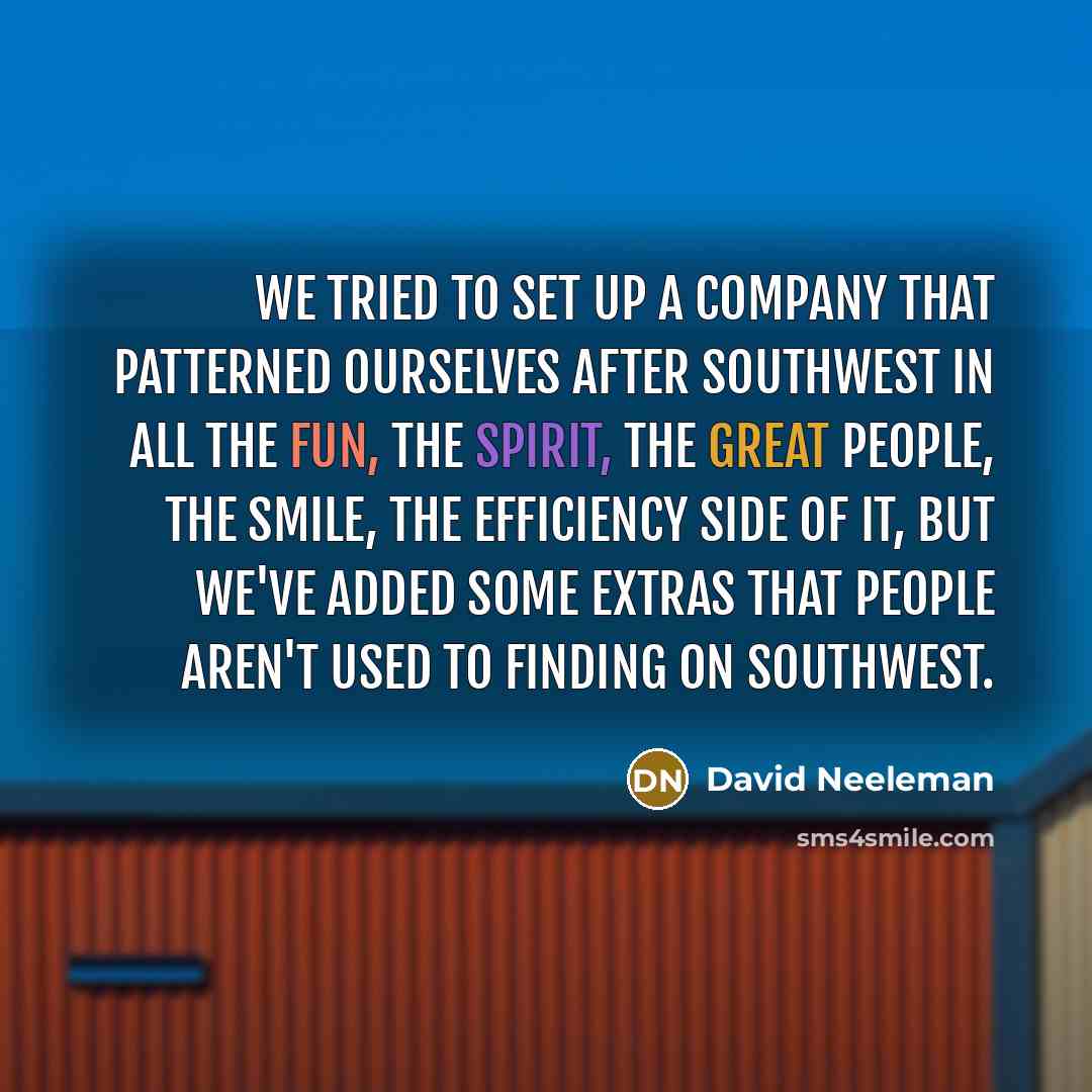 “We tried to set up a company that patterned ourselves…” quote by David Neeleman