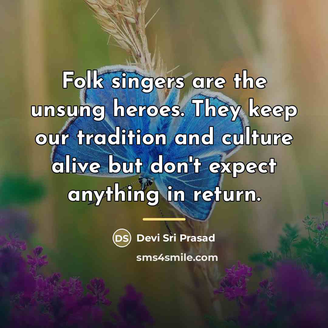 “Folk singers are the unsung heroes. They keep our tradition…” quote by Devi Sri Prasad