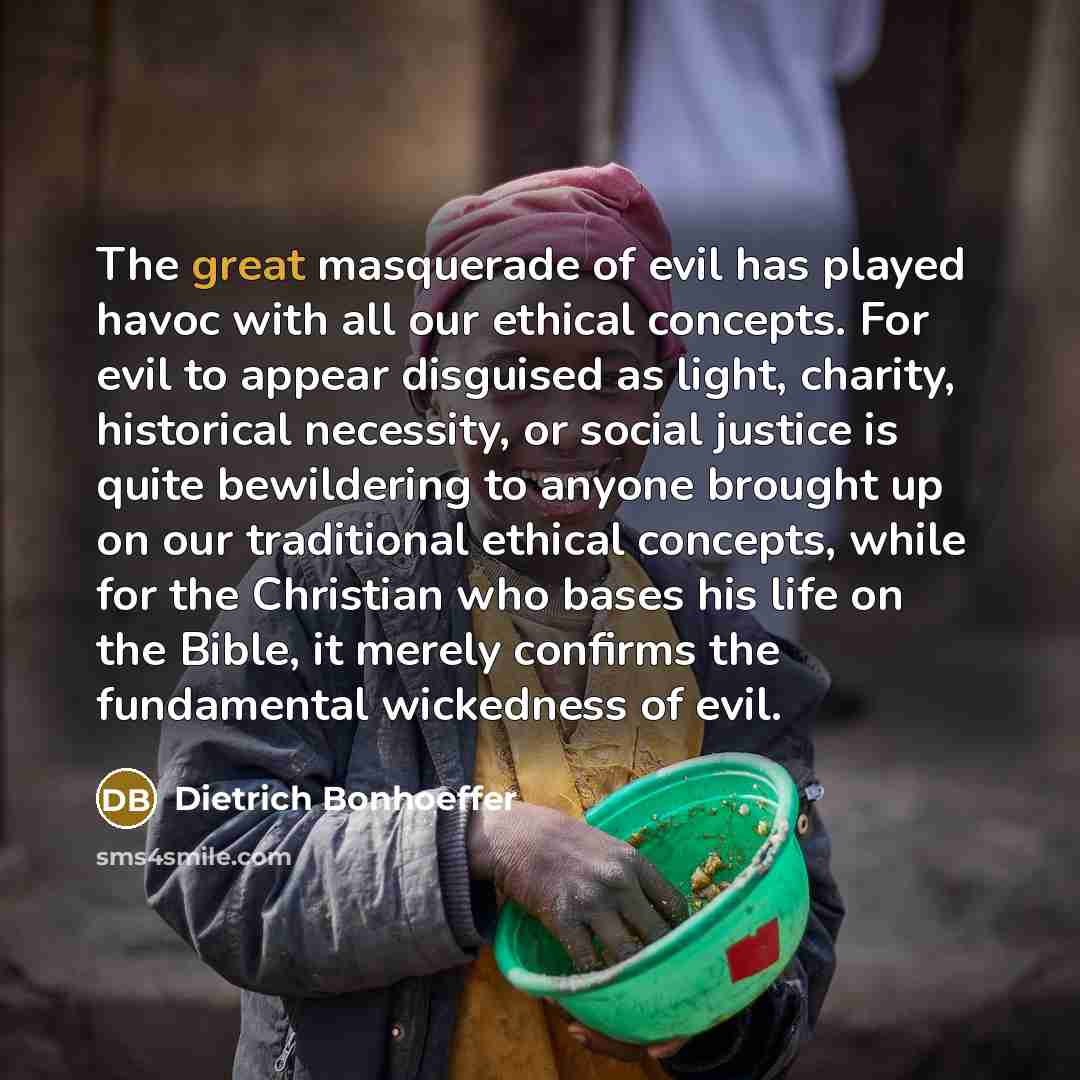 “The great masquerade of evil has played havoc with all…” quote by Dietrich Bonhoeffer