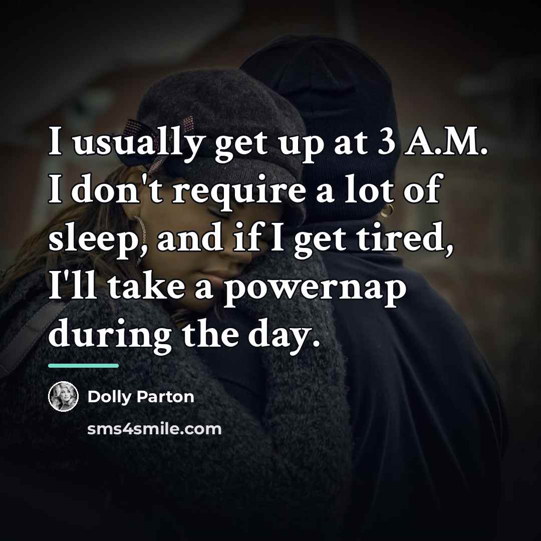 “I usually get up at 3 A.M. I don't require…” quote by Dolly Parton